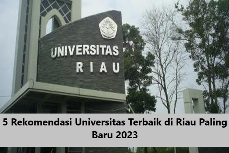 5 Rekomendasi Universitas Terbaik di Riau Paling Baru 2023