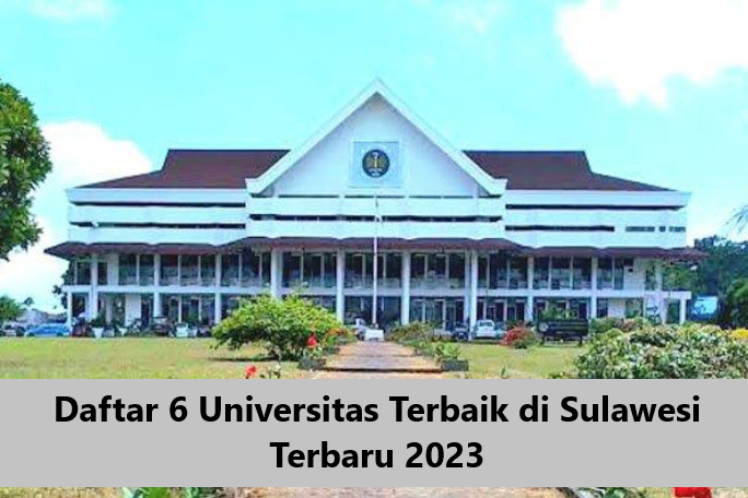 Daftar 6 Universitas Terbaik di Sulawesi Terbaru 2023